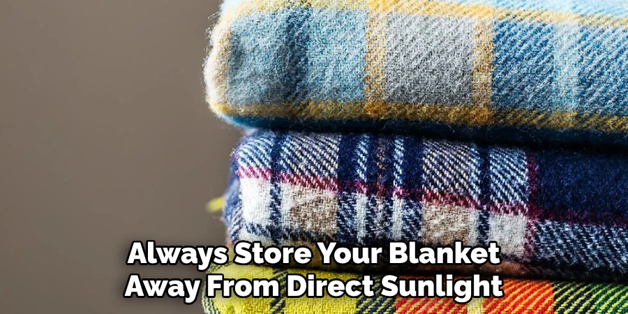 Always Store Your Blanket Away From Direct Sunlight