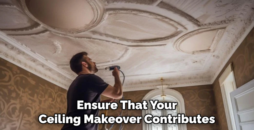 Ensure That Your Ceiling Makeover Contributes