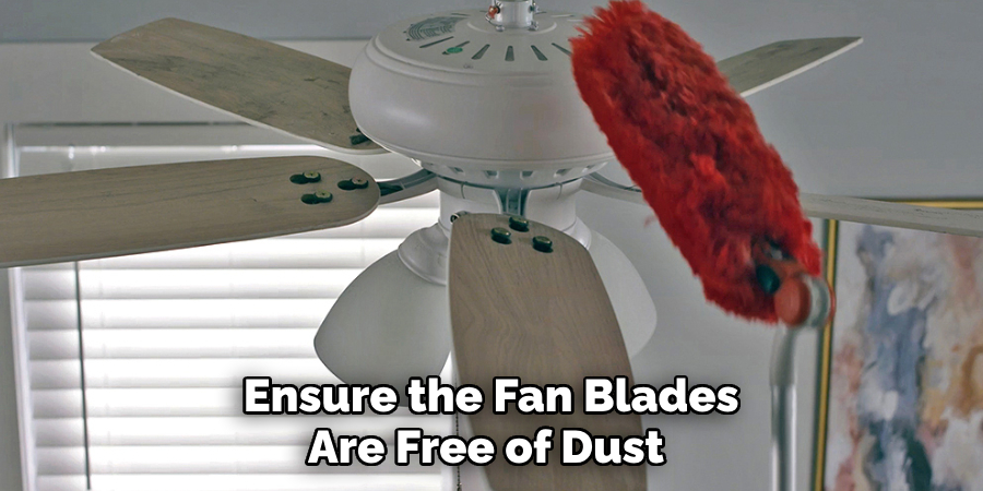 Ensure the Fan Blades Are Free of Dust 