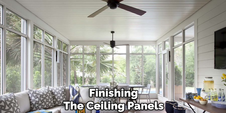 Finishing 
The Ceiling Panels 