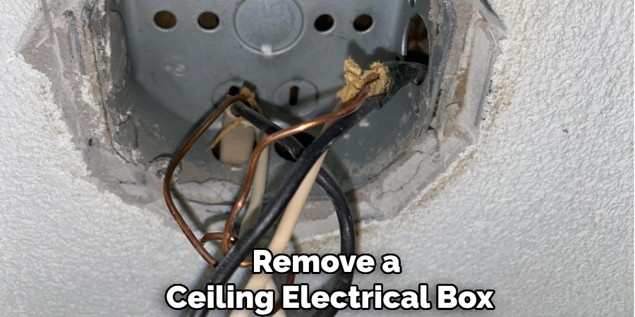 Remove a 
Ceiling Electrical Box