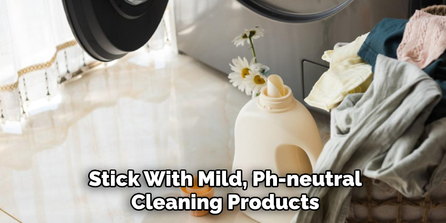 Stick With Mild, Ph-neutral Cleaning Products