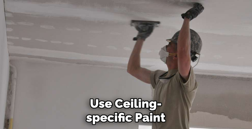 Use Ceiling-specific Paint